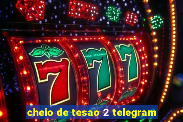 cheio de tesao 2 telegram